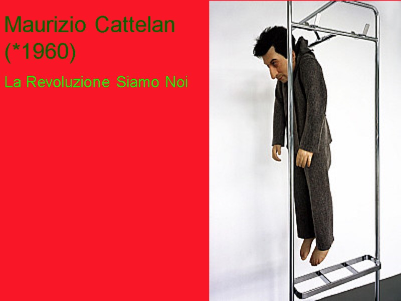 Maurizio Cattelan (*1960) La Revoluzione Siamo Noi